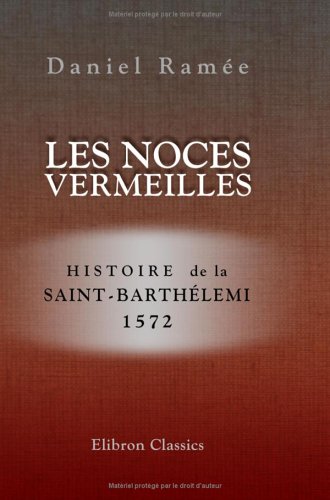 Imagen de archivo de Les noces vermeilles: Histoire de la Saint - Barthlemi, 1572 a la venta por Revaluation Books