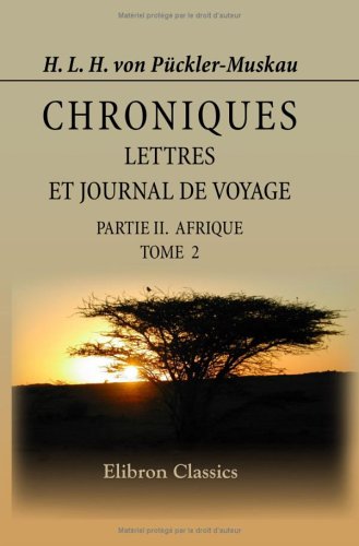 Stock image for Chroniques, lettres et journal de voyage: Extraits des papiers d'un dfunt. Partie 2. Afrique. Tome 2 for sale by Revaluation Books