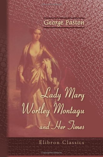 Lady Mary Wortley Montagu and Her Times (9781421234649) by Paston, George