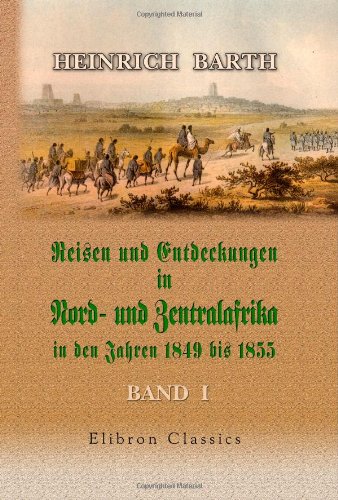 Beispielbild fr Reisen und Entdeckungen in Nord- und Zentralafrika in den Jahren 1849 bis 1855: Band I zum Verkauf von medimops