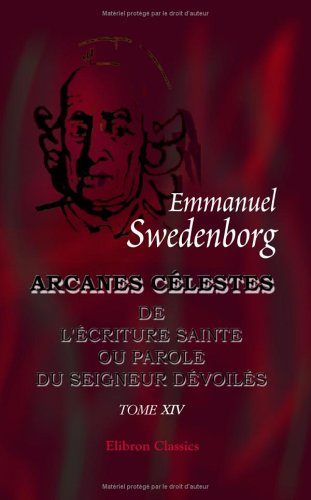 Beispielbild fr Arcanes clestes qui sont dans l'criture Sainte ou la Parole du Seigneur dvoils: ici ceux qui sont dans l'Exode, avec les merveilles qui ont t . Exode, chapitres XXII - XXV (French Edition) zum Verkauf von GF Books, Inc.