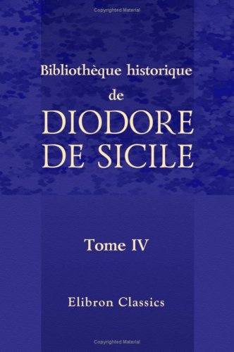 Beispielbild fr Bibliothque historique de Diodore de Sicile: Traduction nouvelle. Avec une prface, des notes et un index par M. Ferd. Hoefer. Tome 4 zum Verkauf von Revaluation Books