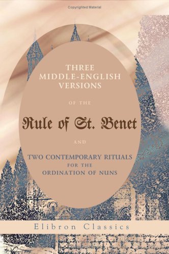 Stock image for Three Middle-English Versions of the Rule of St. Benet and Two Contemporary Rituals for the Ordination of Nuns for sale by Revaluation Books