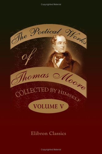 The Poetical Works of Thomas Moore, Collected by Himself: Volume 5 (9781421236087) by Moore, Thomas