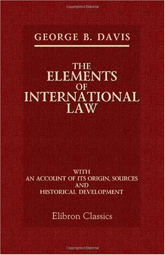 Imagen de archivo de The Elements of International Law: With an account of its origin, sources and historical development a la venta por Revaluation Books
