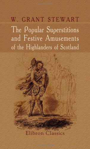 Imagen de archivo de The Popular Superstitions and Festive Amusements of the Highlanders of Scotland a la venta por Revaluation Books