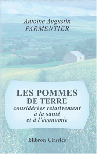 Stock image for Les pommes de terre, considres relativement  la sant et  l\'conomie: Ouvrage dans lequel on traite aussi du froment et du riz for sale by Revaluation Books