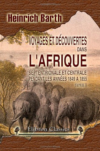 9781421240688: Voyages et dcouvertes dans l'Afrique Septentrionale et Centrale pendant les annes 1849 a 1855: Traduction de l'allemand par Paul Ithier. Tome 1