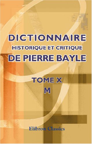 Stock image for Dictionnaire historique et critique de Pierre Bayle: Tome 10. M for sale by e-Libraire