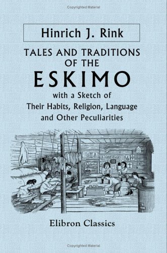 Imagen de archivo de Tales and Traditions of the Eskimo: With a Sketch of Their Habits, Religion, Language and Other Peculiarities a la venta por Recycle Bookstore