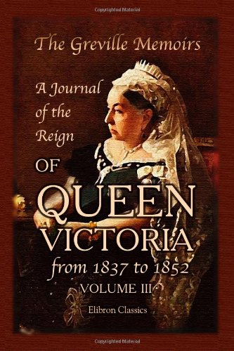 Stock image for The Greville Memoirs. A Journal of the Reign of Queen Victoria from 1837 to 1852: Volume 3 [Paperback] Charles Cavendish Fulke Greville for sale by Re-Read Ltd