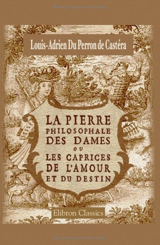 Stock image for La pierre philosophale des dames, ou les caprices de l'amour et du destin for sale by Ammareal