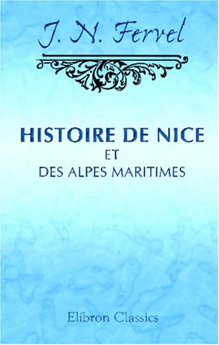 Imagen de archivo de Histoire de Nice et des Alpes Maritimes pendant vingt et un sicles a la venta por Revaluation Books