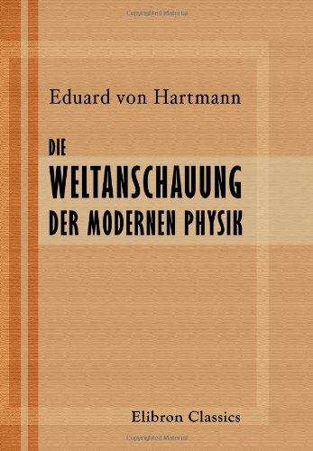 Die Weltanschauung der modernen Physik (German Edition) (9781421246529) by Hartmann, Eduard Von