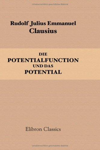 Beispielbild fr Die Potentialfunction und das Potential: Ein Beitrag zur mathematischen Physik zum Verkauf von Book Bungalow
