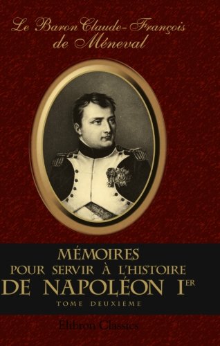 Beispielbild fr Mmoires pour servir  l'histoire de Napolon I: Depuis 1802 jusqu' 1815. Tome 2 zum Verkauf von Revaluation Books