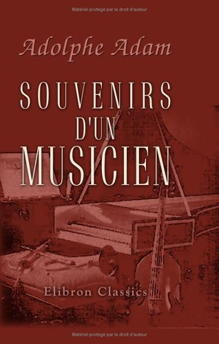 Stock image for Souvenirs d'un musicien: Prcds des notes biographiques crites par Adolphe Adam (French Edition) for sale by GF Books, Inc.