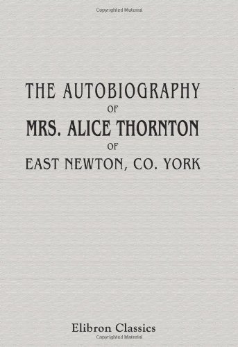 9781421249957: The Autobiography of Mrs. Alice Thornton, of East Newton, Co. York