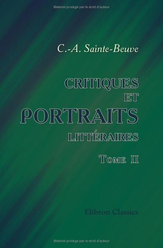 Critiques et portraits littÃ©raires: Tome 2 (French Edition) (9781421250113) by Sainte-Beuve, Charles-Augustin