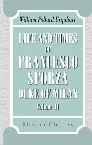 Imagen de archivo de Life and Times of Francesco Sforza, Duke of Milan: With a preliminary sketch of the history of Italy. Volume 2 a la venta por Revaluation Books