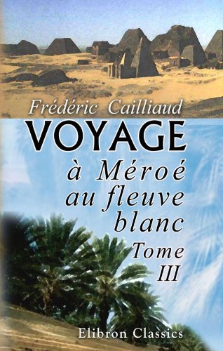 9781421250465: Voyage a Meroe, Au Fleuve Blanc, Tome III: Fait dans les annes 1819, 1820, 1821 et 1822. Tome 3