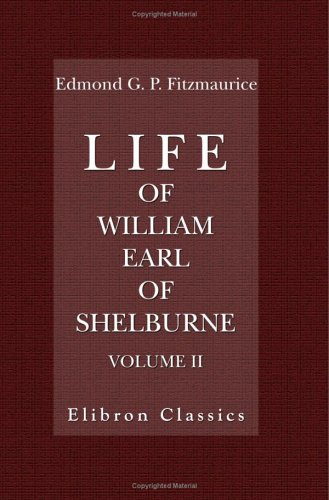 Life of William, Earl of Shelburne, afterwards First Marquess of Lansdowne: With Extracts from His Papers and Correspondence. Volume 2.1766-1776 - Edmond George Petty Fitzmaurice