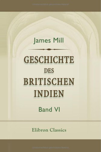 Geschichte des britischen Indien: Band 6 (9781421251448) by Mill, James