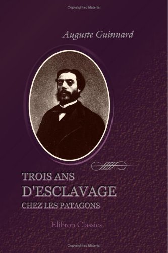 Stock image for Trois ans d'esclavage chez les Patagons: Rcit de ma captivit (French Edition) for sale by Books Unplugged
