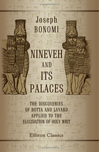 Stock image for Nineveh and Its Palaces: The Discoveries of Botta and Layard, Applied to the Elucidation of Holy Writ for sale by BASEMENT BOOKS