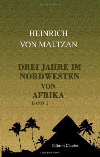 Stock image for Drei Jahre im Nordwesten von Afrika: Reisen in Algerien und Marokko. Band II for sale by Revaluation Books