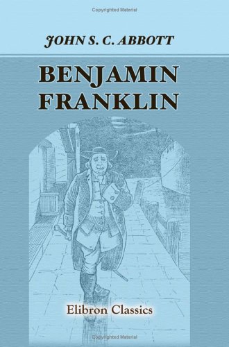 9781421254449: Benjamin Franklin. A Picture of the Struggles of Our Infant Nation, One Hundred Years Ago: Series: American Pioneers and Patriots