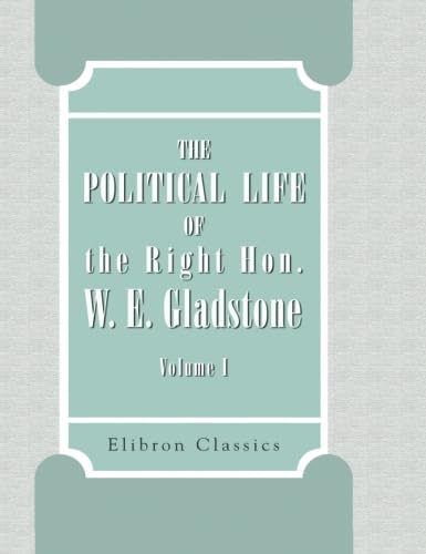 9781421254708: The Political Life of the Right Hon. W. E. Gladstone: Illustrated with Cartoons and Sketches from 'Punch'. Volume 1