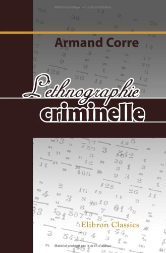 Stock image for L'ethnographie criminelle: D'aprs les observations et les statistiques judiciaires recueillies dans les colonies franaises for sale by Revaluation Books