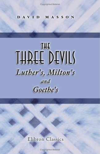 The Three Devils: Luther's, Milton's, and Goethe's: With Other Essays (9781421256870) by Masson, David