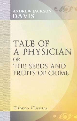 Tale of a Physician, or, The Seeds and Fruits of Crime (9781421257495) by Davis, Andrew Jackson