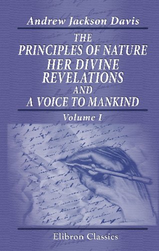 Beispielbild fr The Principles of Nature, Her Divine Revelations, and a Voice to Mankind: Volume 1 zum Verkauf von Feldman's  Books