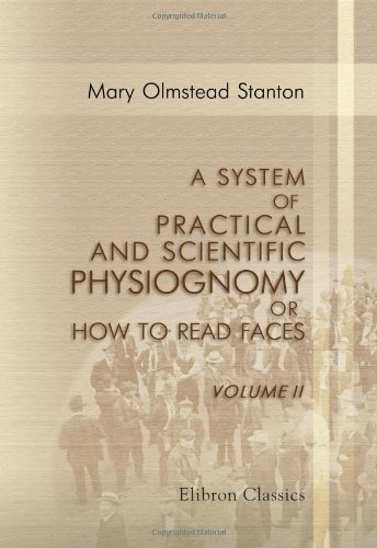 Imagen de archivo de A System of Practical and Scientific Physiognomy; or How to Read Faces: Being a manual of instruction in the knowledge of the human physiognomy and organism. Volume 2 a la venta por Revaluation Books