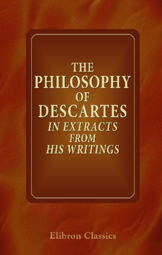 The Philosophy of Descartes, in Extracts from His Writings (9781421260655) by Descartes, RenÃ©