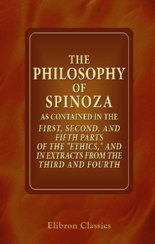 Beispielbild fr The Philosophy of Spinoza as Contained in the First, Second, and Fifth Parts of the "Ethics" and in Extracts from the Third and Fourth zum Verkauf von Revaluation Books