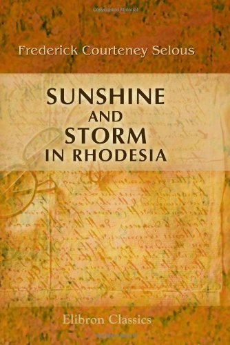 9781421261393: Sunshine and Storm in Rhodesia: Being a Narrative of Events in Matabeleland both before and during the Recent Native Insurrection up to the Date of the Disbandment of the Bulawayo Field Force