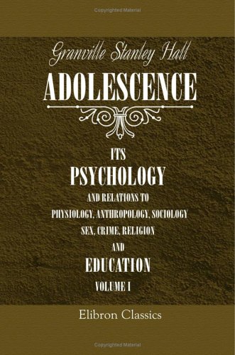 Beispielbild fr Adolescence: Its Psychology and Its Relations to Physiology, Anthropology, Sociology, Sex, Crime, Religion and Education. Volume 1 zum Verkauf von Revaluation Books