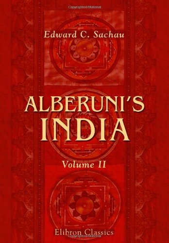 9781421263595: Alberuni's India: An account of the religion, philosophy, literature, geography, chronology, astronomy, customs, laws and astrology of India about A. D. 1030. Volume 2
