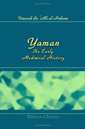 Yaman, Its Early MediÃ¦val History: The Original Texts, with Translation and Notes by Henry Cassels Kay (9781421264646) by Umarah Ibn 'Ali Al-Hakami