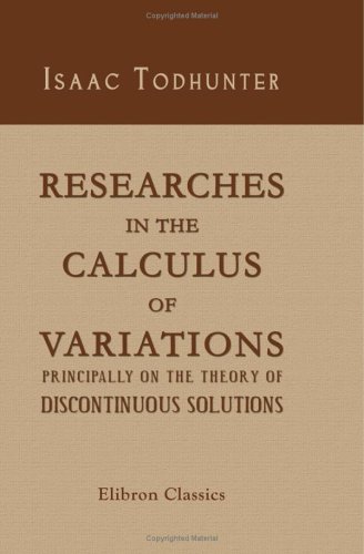 9781421264738: Researches in the Calculus of Variations, Principally on the Theory of Discontinuous Solutions: An Essay to Which the Adams Prize was Awarded in the University of Cambridge in 1871