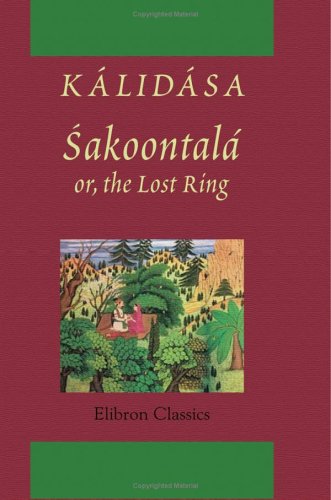 9781421265032: Sakoontal; or, the Lost Ring: An Indian drama, translated into English prose and verse from the Sanskrit of Klidsa by Monier Williams