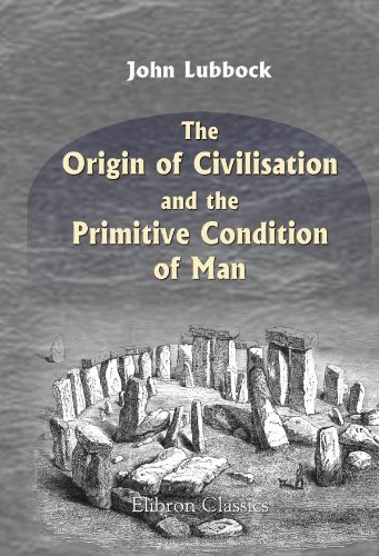 Stock image for The Origin of Civilisation and the Primitive Condition of Man: Mental and Social Condition of Savages for sale by Revaluation Books