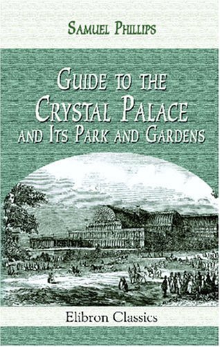 Imagen de archivo de Guide to the Crystal Palace and Its Park and Gardens: With new plans and illustrations, and an Index of principal objects a la venta por Irish Booksellers