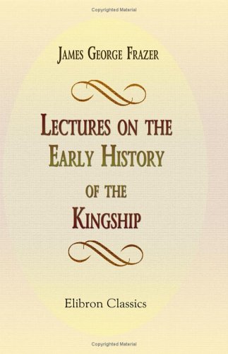 Lectures on the Early History of the Kingship (9781421267630) by Sir James George Frazer