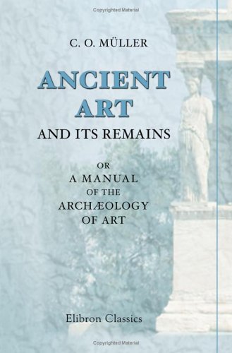 Imagen de archivo de Ancient Art and Its Remains; or a Manual of the Archology of Art a la venta por Revaluation Books