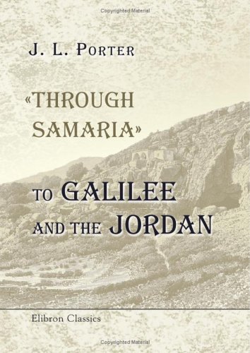 Imagen de archivo de Through Samaria' to Galilee and the Jordan: Scenes of the Early Life and Labours of Our Lord a la venta por Revaluation Books